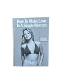 How to Make Love to A Single Woman