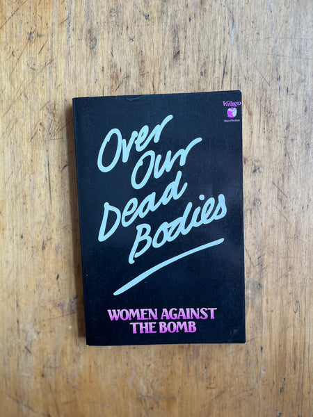 Over Our Dead Bodies: Women Against The Bomb