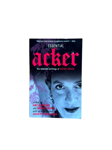 Essential Acker: The Essential Writings of Kathy Acker