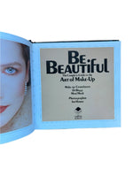 Be Beautiful: The Complete Guide to the Art of Make-up