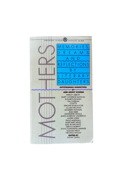 Mothers: Memories, Dreams and Reflections by Literary Daughters