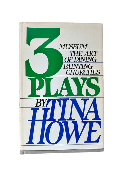 3 Plays by Tina Howe: Museum, The Art of Dining, Painting Churches